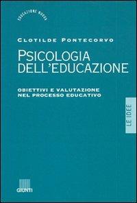 Psicologia dell'educazione. Obiettivi e valutazione nel processo educativo - Clotilde Pontecorvo - copertina