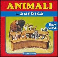 Animali in America - Tony Wolf,Micaela Vissani - copertina