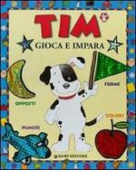 Tim gioca e impara. Numeri, colori, forme, opposti