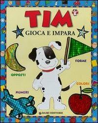 Tim gioca e impara. Numeri, colori, forme, opposti - copertina