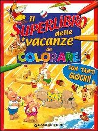 Il superlibro delle vacanze da colorare - copertina