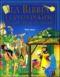 La Bibbia e la vita di Gesù raccontata ai più piccoli - Tony Wolf - 2