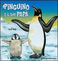 Pinguino e il suo papà - Anna Casalis,Matt Wolf - copertina