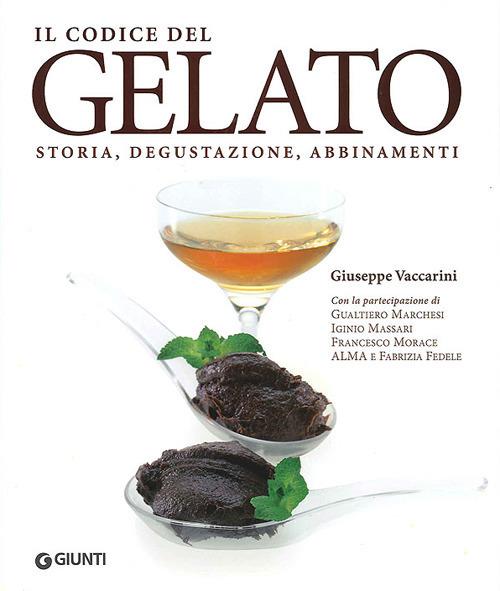 Il codice del gelato. Storia, degustazione, abbinamenti. Ediz. illustrata - Giuseppe Vaccarini - copertina