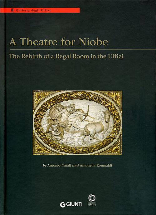 A Theatre for Niobe. The rebirth of a regal room in the Uffizi. Ediz. illustrata - copertina