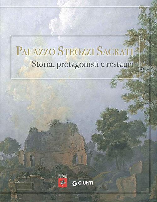 Palazzo Strozzi Sacrati. Storia, protagonisti e restauri. Ediz. illustrata - copertina