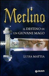 Merlino. Il destino di un giovane mago - Luisa Mattia - copertina