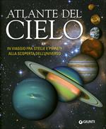 Atlante del cielo. In viaggio fra stelle e pianeti alla scoperta dell'universo. Ediz. illustrata