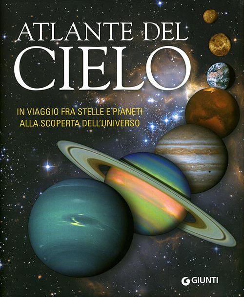 Atlante del cielo. In viaggio fra stelle e pianeti alla scoperta dell'universo. Ediz. illustrata - Adriana Rigutti - copertina