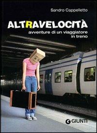 Altravelocità. Avventure di un viaggiatore in treno - Sandro Cappelletto - copertina