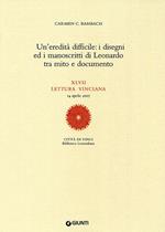 Un'eredità difficile: i disegni ed i manoscritti di Leonardo tra mito e documento. XLVII lettura vinciana