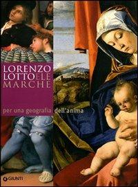 Lorenzo Lotto e le Marche: per una geografia dell'anima. Atti del Convegno Internazionale di studi (14-20 aprile 2007) - copertina