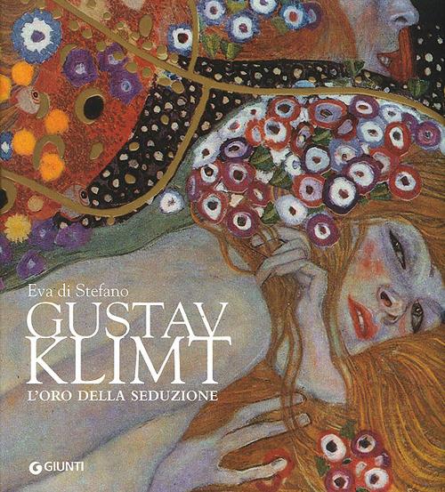 Gustav Klimt. L'oro della seduzione. Ediz. illustrata - Eva Di Stefano - copertina