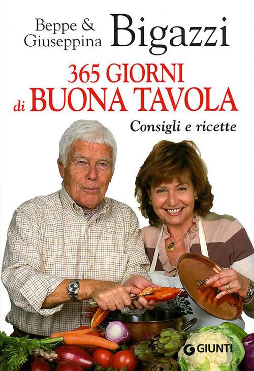 365 giorni di buona tavola. Consigli e ricette - Beppe Bigazzi,Giuseppina Bigazzi - copertina