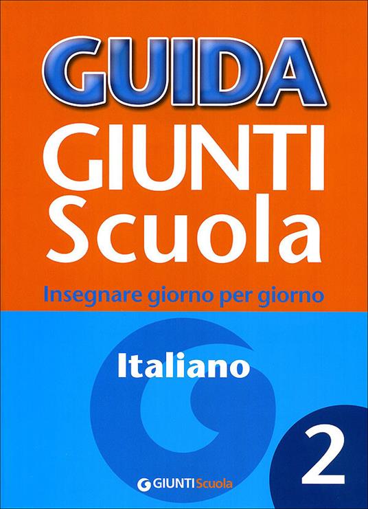 Guida Giunti scuola. Insegnare giorno per giorno. Italiano. Vol. 2 - Silvana Loiero - copertina