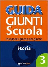 Guida Giunti scuola. Insegnare giorno per giorno. Storia. Vol. 3 - Giuliana Petrini - copertina