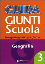 Guida Giunti scuola. Insegnare giorno per giorno. Geografia. Vol. 3