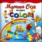 Mamma Oca insegna i colori. Ediz. illustrata