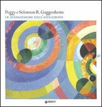 Peggy e Solomon R. Guggenheim. Le avanguardie dell'astrazione. Catalogo della mostra (Vercelli, 20 febbraio-30 maggio 2010). Ediz. illustrata - copertina