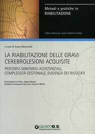 La riabilitazione delle gravi cerebrolesioni acquisite. Percorsi sanitario-assistenziali, complessità gestionale, evidenza dei risultati
