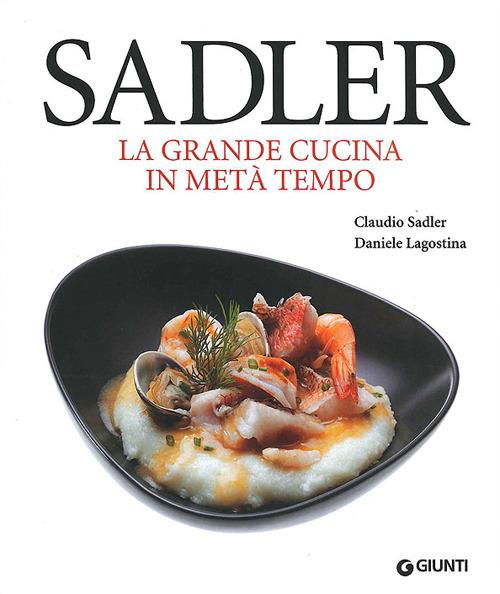 La grande cucina in metà tempo - Claudio Sadler,Daniele Lagostina - copertina