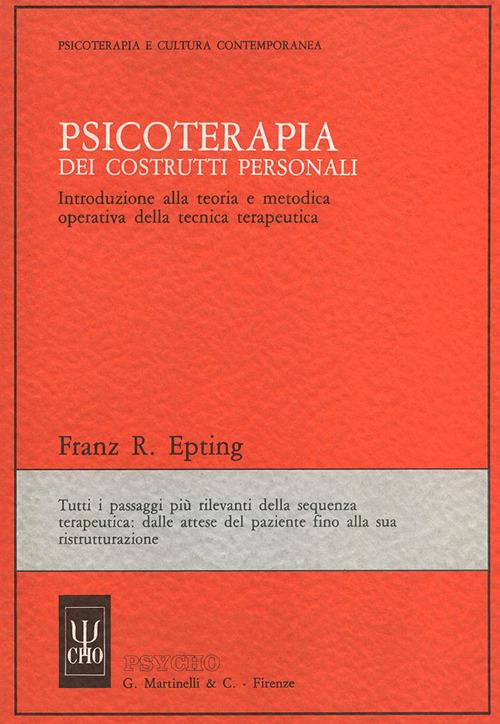 Psicoterapia dei costrutti personali. Introduzione alla teoria e metodica operativa della tecnica terapeutica - Franz R. Epting - copertina