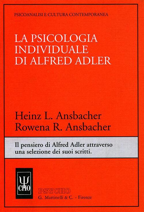La psicologia individuale di Alfred Adler. Il pensiero di Alfred Adler attraverso una selezione dei suoi scritti - Heinz L. Ansbacher,Rowena R. Ansbacher - copertina