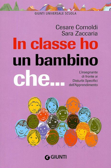 In classe ho un bambino che... L'insegnante di fronte ai disturbi specifici dell'apprendimento - Cesare Cornoldi,Sara Zaccaria - copertina
