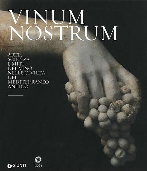 Vinum nostrum. Arte, scienza e miti del vino nelle civiltà del Mediterraneo antico. Catalogo della mostra (Firenze, 20 luglio 2010-30 aprile 2011). Ediz. illustrata - copertina