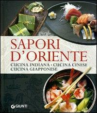 Sapori d'oriente. Cucina indiana, cucina cinese, cucina giapponese - copertina