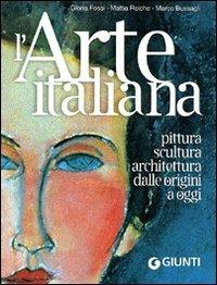 L' arte italiana. Pittura, scultura, architettura dalle origini a oggi. Ediz. illustrata - Gloria Fossi,Mattia Reiche,Marco Bussagli - copertina