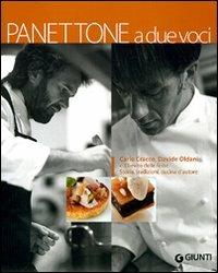 Panettone a due voci. Carlo Cracco, Davide Oldani e il lievito delle feste. Storia, tradizioni, cucina d'autore - Carlo Cracco,Davide Oldani - copertina