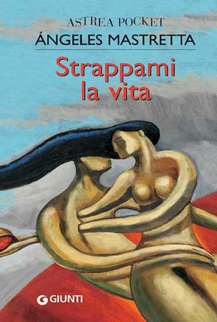 Strappami la vita - Ángeles Mastretta,Sandro Ossola - ebook
