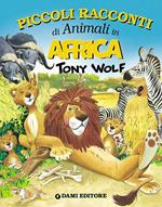 Piccoli racconti di animali in Africa. Ediz. illustrata