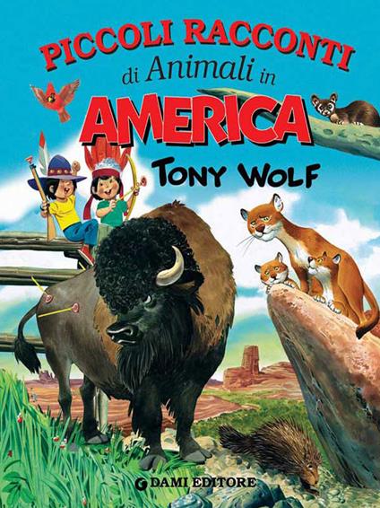 Piccoli racconti di animali in America. Ediz. illustrata - Tony Wolf - ebook