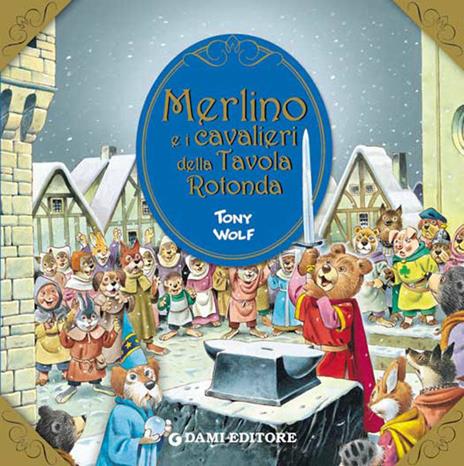 Merlino e i cavalieri della tavola rotonda - Tony Wolf,Clementina Coppini - ebook