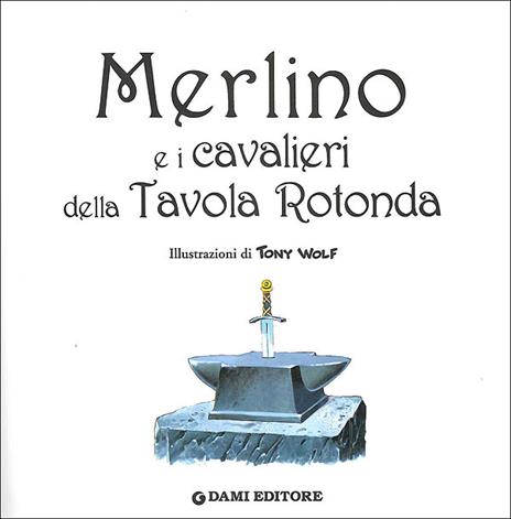 Merlino e i cavalieri della tavola rotonda - Tony Wolf,Clementina Coppini - ebook - 2