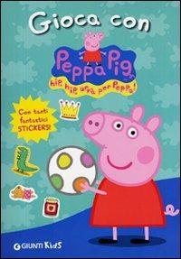 Gioca con Peppa Pig! Hip hip urrà per Peppa! Con adesivi. Ediz. illustrata - Silvia D'Achille - copertina