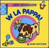 W la pappa! Libro seggiolone. Ediz. illustrata - copertina