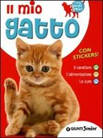 Il mio gatto. Il carattere. L'alimentazione. Le cure. Con stickers