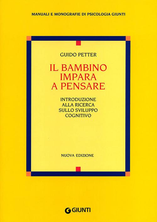 Il bambino impara a pensare. Introduzione alla ricerca sullo sviluppo cognitivo - Guido Petter - copertina