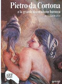 Pietro da Cortona e la grande decorazione barocca. Ediz. illustrata - Anna Lo Bianco - copertina