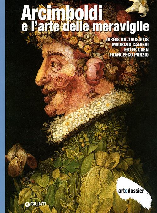 Arcimboldi e l'arte delle meraviglie. Ediz. illustrata - Jurgis Baltrusaitis,Maurizio Calvesi,Ester Coen - copertina
