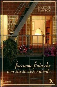 Facciamo finta che non sia successo niente - Maddie Dawson - copertina