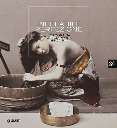 Ineffabile perfezione. La fotografia del Giappone 1860-1910. Ediz. illustrata - copertina