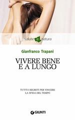 Vivere bene e a lungo. Tutti i segreti per vincere la sfida del tempo