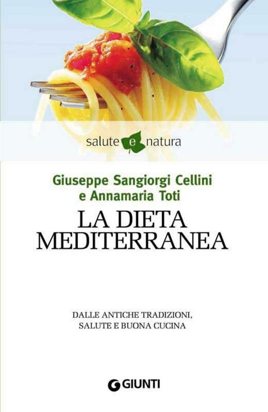 La dieta mediterranea - Giuseppe Sangiorgi Cellini,Annamaria Toti - ebook