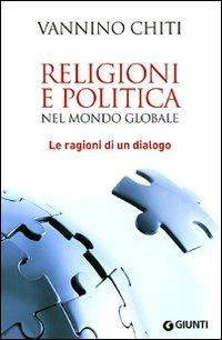 Religioni e politica nel mondo globale. Le ragioni di un dialogo - Vannino Chiti - copertina