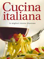 Cucina italiana. Le migliori ricette illustrate