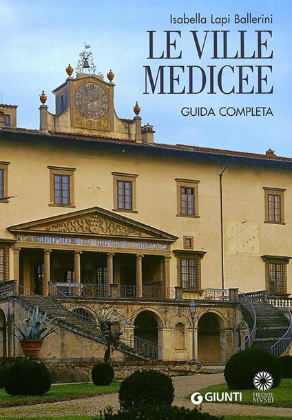 Le Ville Medicee. Guida completa - Isabella Lapi Ballerini,Mario Scalini - copertina